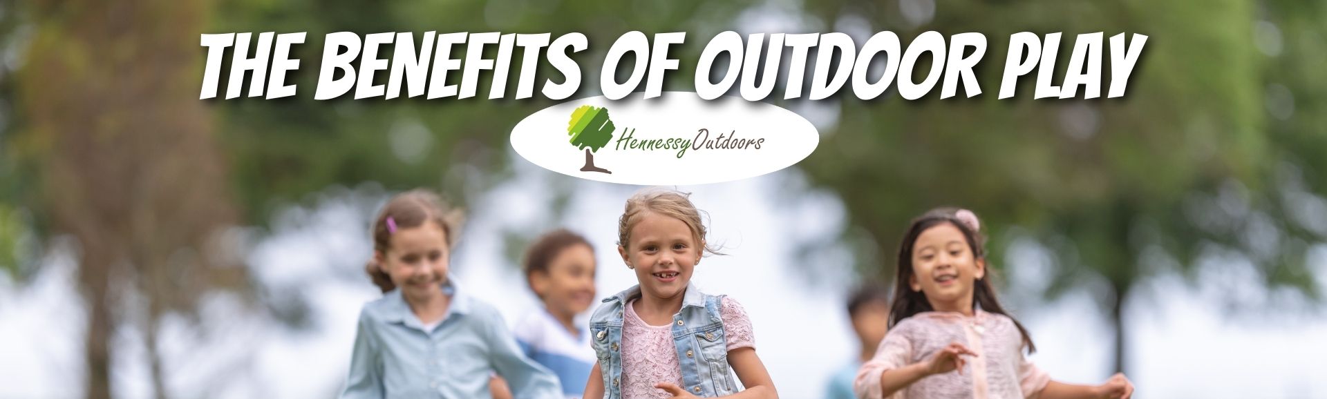 4 Benefits Of Outdoor Play For Children - Hennessy Outdoors